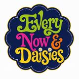 Every Now & Daisies